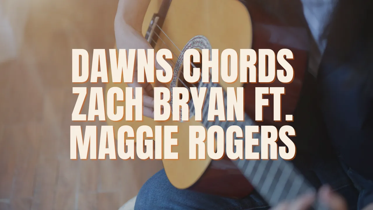 Dawns Guitar Chords Zach Bryan Feat. Maggie Rogers Nawaz Shaik