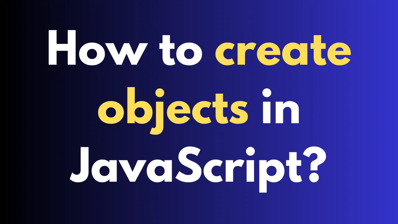 How to create objects in JavaScript? - Nawaz Shaik